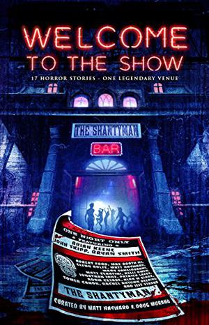 Welcome to the Show by Doug Murano, John Skipp, Mary SanGiovanni, Jonathan Janz, Max Booth III, Glenn Rolfe, Matt Hayward, Kelli Owen, Jeff Strand, Rachel Autumn Deering, Patrick Lacey, Robert Ford, Bryan Smith, Matt Serafini, Alan M. Clark, Adam Cesare, Somer Canon, Brian Keene