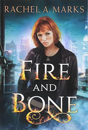 Fire and Bone by Rachel A. Marks