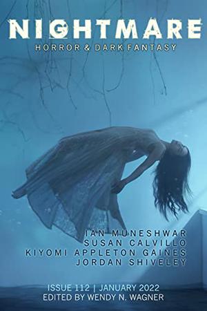 Nightmare Magazine, Issue 112  (January 2022) by Nightmare Magazine, Wendy N. Wagner