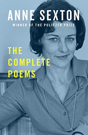 The Complete Poems by Anne Sexton, Maxine Kumin