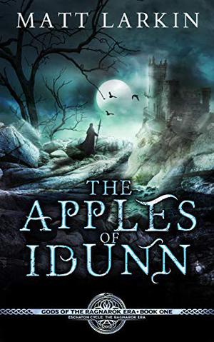 The Apples of Idunn by Matt Larkin