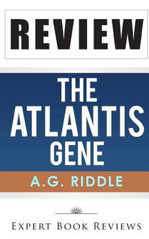 The Atlantis Gene:  (The Origin Mystery 1) by A.G. Riddle -- Review by Expert Book Reviews