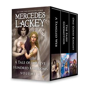 A Tale of the Five Hundred Kingdoms Volume 1: A Tangled Web\The Fairy Godmother\One Good Knight by Mercedes Lackey
