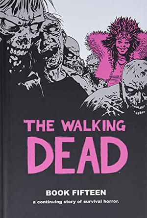 The Walking Dead, Book Fifteen (The Walking Dead #29-30)