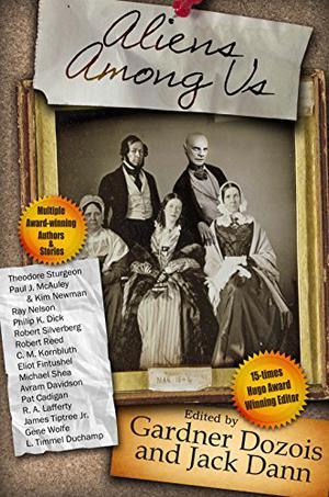 Aliens Among Us by Jack Dann, Theodore Sturgeon, Paul McAuley, Kim Newman, Philip K. Dick, Eliot Fintushel, Michael Shea, Robert Silverberg, Robert Reed, C.M. Kornbluth, Avram Davidson, Pat Cadigan, R.A. Lafferty, James Tiptree Jr., Gene Wolfe, L. Timmel Duchamp, Ray Faraday Nelson