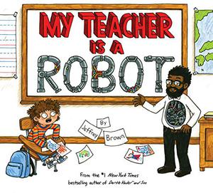 My Teacher Is a Robot by Jeffrey Brown