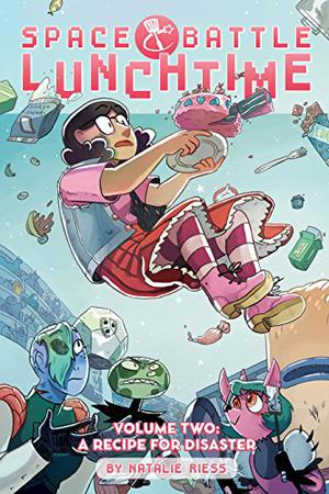 Space Battle Lunchtime Vol. 2: A Recipe For Disaster by Natalie Riess