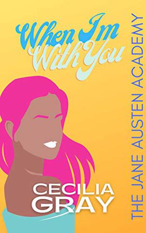 When I'm With You by Cecilia Gray