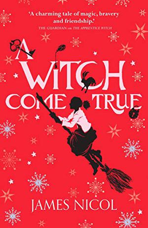 A Witch Come True by James Nicol, Elizabeth Knowelden