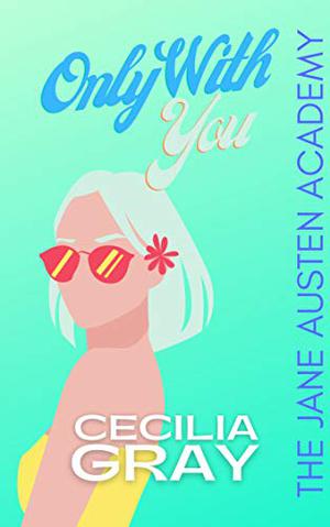 Only With You by Cecilia Gray