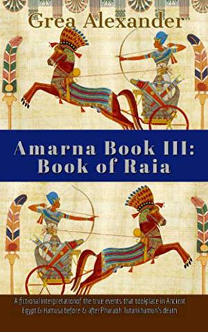 Amarna Book III: Book of Raia by Grea Alexander