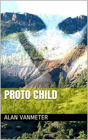 Proto Child by Alan VanMeter