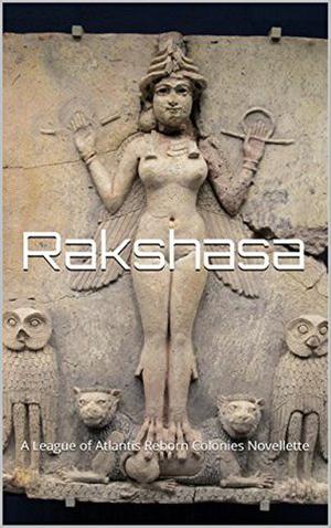 Rakshasa: A League of Atlantis Reborn Colonies Novellette  (Anki Legacies Book 2) by S. Shane Thomas