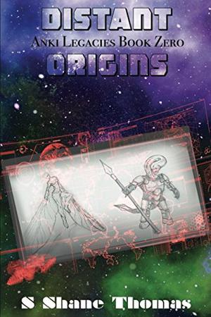 Distant Origins: An Anki Legacies Science Fantasy for Young Adults by S. Shane Thomas