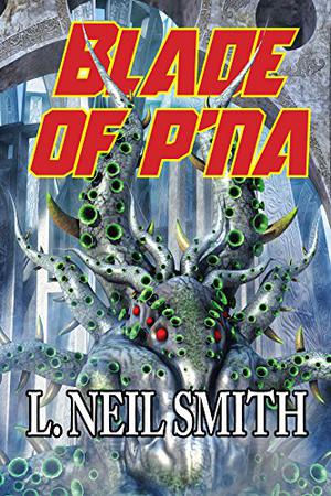 Blade of P'Na by L. Neil Smith