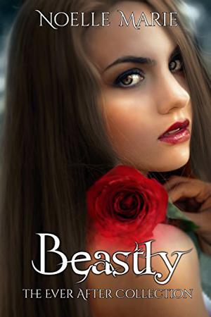 Beastly  (The Ever After Collection) by Noelle Marie