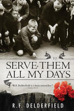 To Serve Them All My Days by R.F. Delderfield