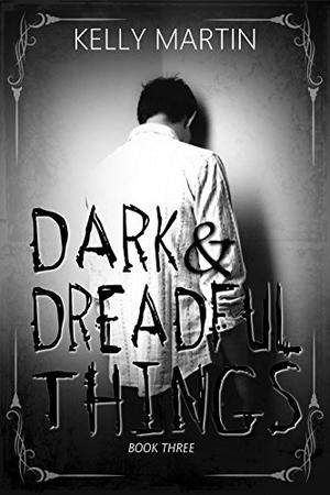 Dark and Dreadful Things by Kelly Martin