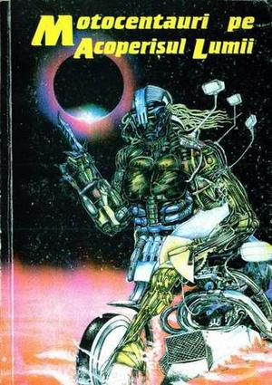 Motocentauri pe acoperișul lumii by Sebastian A. Corn, Michael Haulică, Dănuț Ivănescu, Doru Stoica, Don Simon, Cătălin Ionescu
