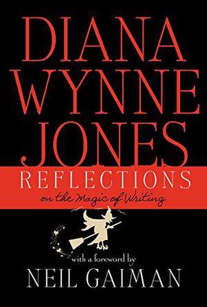 Reflections: On the Magic of Writing by Diana Wynne Jones