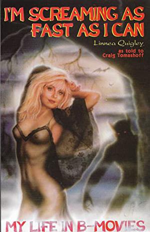 I'm Screaming As Fast As I Can by Linnea Quigley, Craig Tomashoff