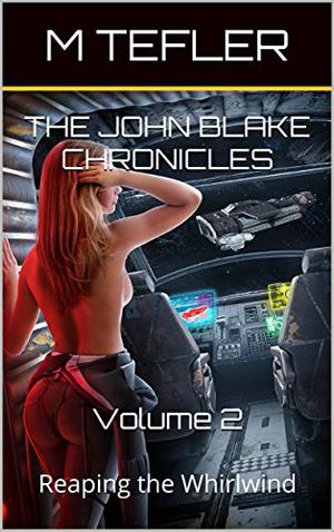 The John Blake Chronicles - Volume 2: Reaping the Whirlwind by M. Tefler