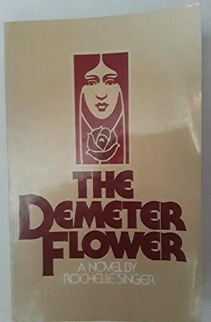 The Demeter Flower by Shelley Singer, Rochelle Singer