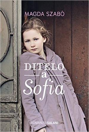 Ditelo a Sofia by Magda Szabó