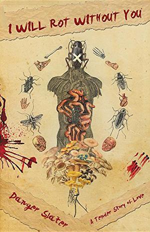 I Will Rot Without You by Danger Slater