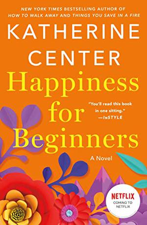 Happiness for Beginners by Katherine Center, Marguerite Gavin