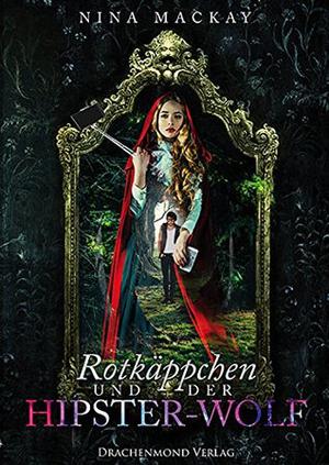Rotkäppchen und der Hipster-Wolf by Nina MacKay