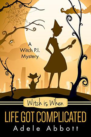 Witch Is When Life Got Complicated (A Witch P.I. Mystery #2)