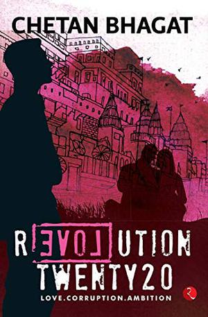 Revolution 2020: Love, Corruption, Ambition by Chetan Bhagat