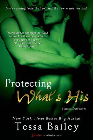 Protecting What's His by Tessa Bailey, Alice Chapman