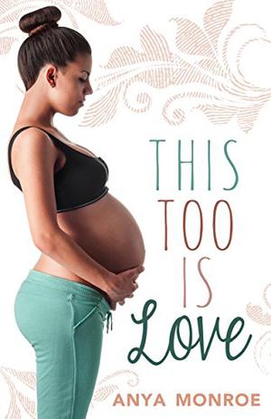 This Too Is Love by Anya Monroe