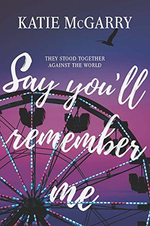 Say You'll Remember Me by Katie McGarry