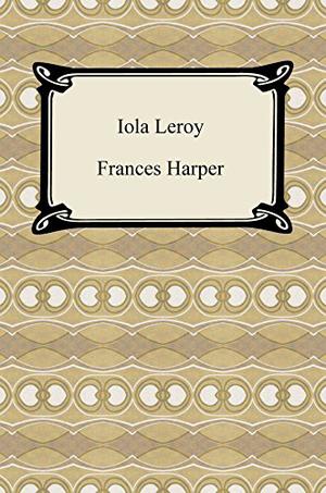 Iola Leroy by Frances Ellen Watkins Harper