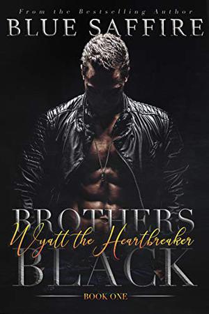Wyatt the Heartbreaker by Blue Saffire