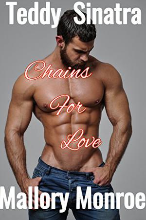 Teddy Sinatra: Chains For Love by Mallory Monroe
