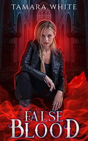 False Blood by Tamara White