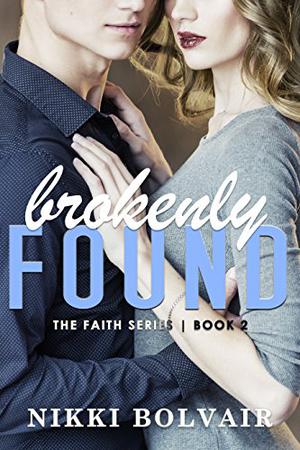 Brokenly Found  (The Faith Series) by Nikki Bolvair