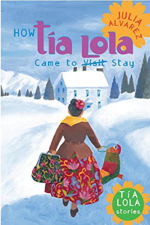 How Tia Lola Came to  (Visit) Stay by Julia Alvarez