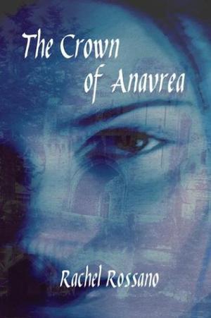 The Crown of Anavrea by Rachel Rossano