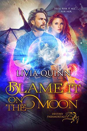Blame It on the Moon (Destiny Paramortals #4)