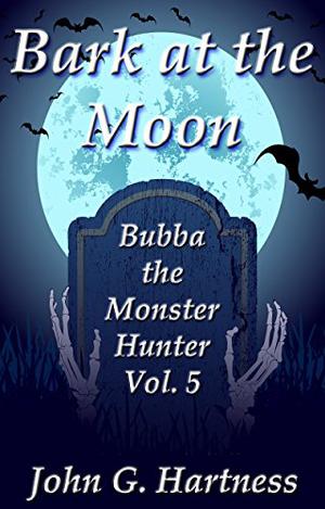 Bark at the Moon (Bubba the Monster Hunter #16-19)