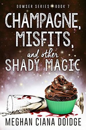 Champagne, Misfits, and Other Shady Magic (The Dowser #7)