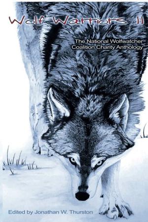 Wolf Warriors II: The National Wolfwatcher Coalition by Jonathan W. Thurston