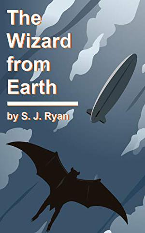 The Wizard from Earth by S.J. Ryan
