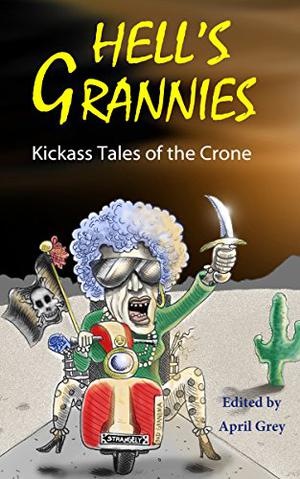 Hell's Grannies: Kickass Tales of the Crone (Hell's Series #2)