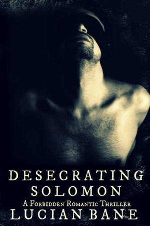 Desecrating Solomon by Lucian Bane